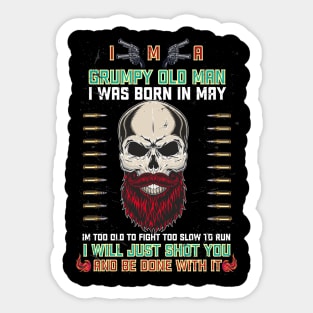 i'm a grumpy old man i was born in may birthday funny gift idea for grandpa T-Shirt Sticker